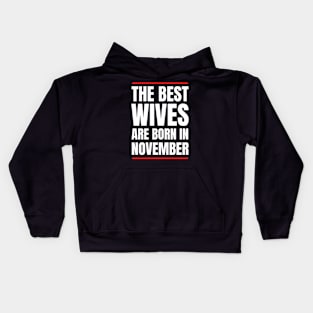 November Birthday Women The best Wives White Font Kids Hoodie